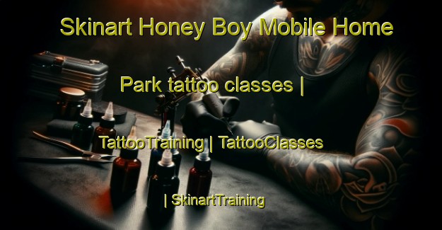 Skinart Honey Boy Mobile Home Park tattoo classes | TattooTraining | TattooClasses | SkinartTraining-United States